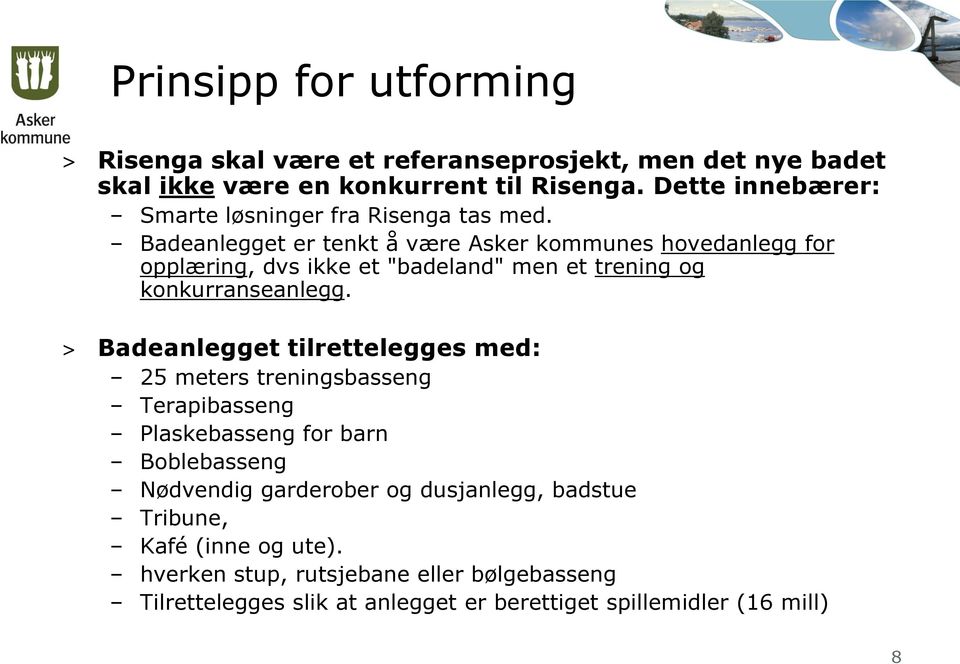 Badeanlegget er tenkt å være Asker kommunes hovedanlegg for opplæring, dvs ikke et "badeland" men et trening og konkurranseanlegg.