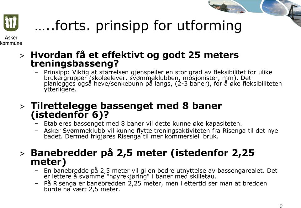 Det planlegges også heve/senkebunn på langs, (2-3 baner), for å øke fleksibiliteten ytterligere. > Tilrettelegge bassenget med 8 baner (istedenfor 6)?