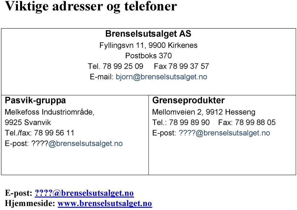 no Pasvik-gruppa Melkefoss Industriområde, 9925 Svanvik Tel./fax: 78 99 56 11 E-post:????@brenselsutsalget.