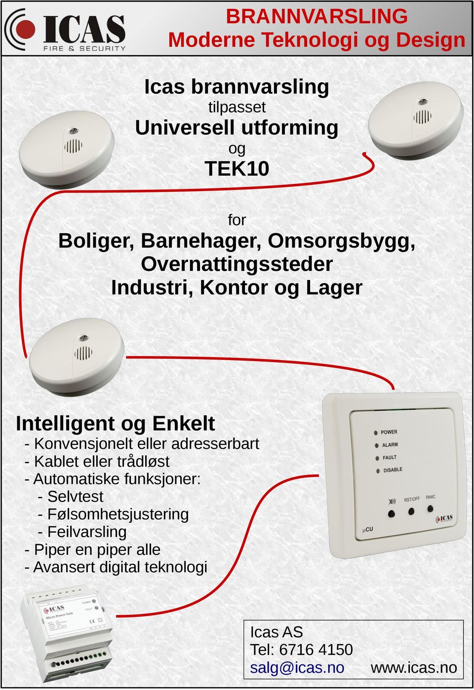 Konvensjonelt eller adresserbart - Kablet eller trådløst - Automatiske funksjoner: - Selvtest -