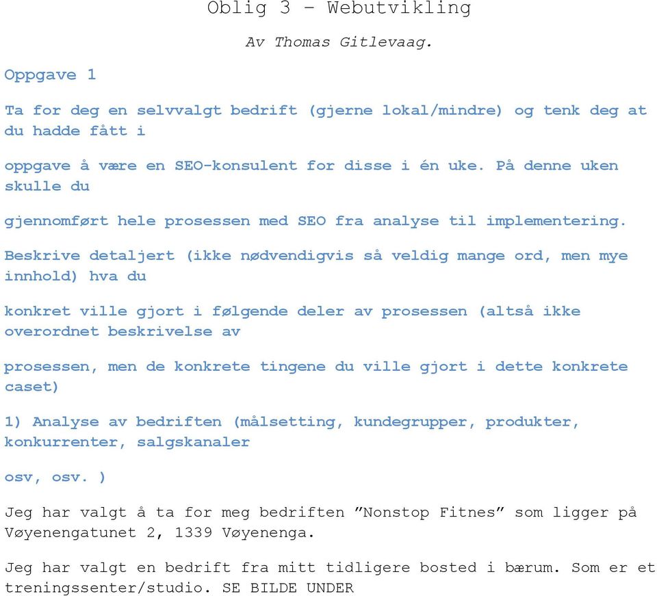 Beskrive detaljert (ikke nødvendigvis så veldig mange ord, men mye innhold) hva du konkret ville gjort i følgende deler av prosessen (altså ikke overordnet beskrivelse av prosessen, men de konkrete