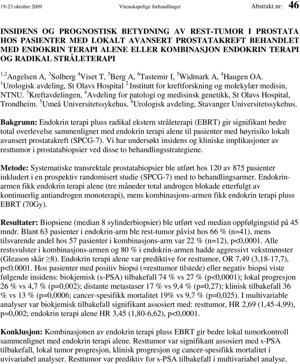 1 Urologisk avdeling, St Olavs Hospital 2 Institutt for kreftforskning og molekylær medisin, NTNU. 3 Kreftavdelingen, 4 Avdeling for patologi og medisinsk genetikk, St Olavs Hospital, Trondheim.