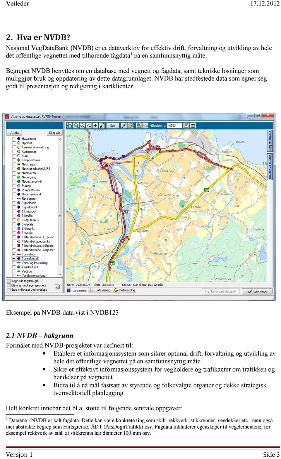 NVDB har stedfestede data som egner seg godt til presentasjon og redigering i kartklienter. Eksempel på NVDB-data vist i NVDB123 2.