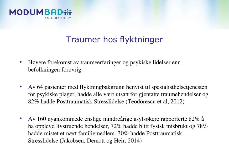 Posttraumatisk Stresslidelse (Teodorescu et al, 2012) Av 160 nyankommede enslige mindreårige asylsøkere rapporterte 82% å ha opplevd