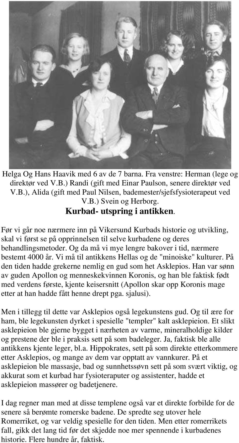 Før vi går noe nærmere inn på Vikersund Kurbads historie og utvikling, skal vi først se på opprinnelsen til selve kurbadene og deres behandlingsmetoder.