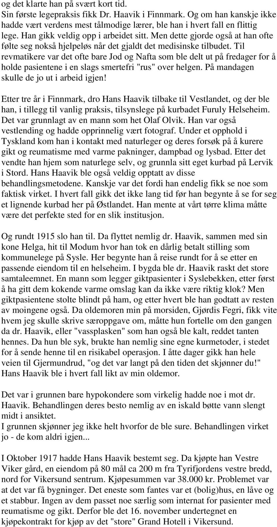 Til revmatikere var det ofte bare Jod og Nafta som ble delt ut på fredager for å holde pasientene i en slags smertefri "rus" over helgen. På mandagen skulle de jo ut i arbeid igjen!