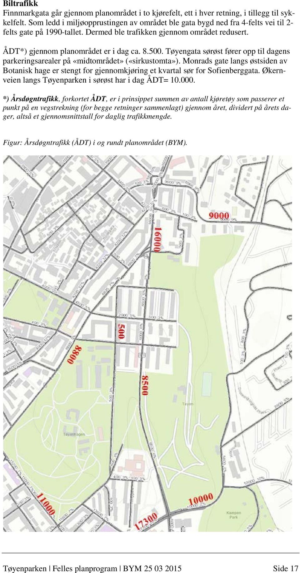 Tøyengata sørøst fører opp til dagens parkeringsarealer på «midtområdet» («sirkustomta»). Monrads gate langs østsiden av Botanisk hage er stengt for gjennomkjøring et kvartal sør for Sofienberggata.