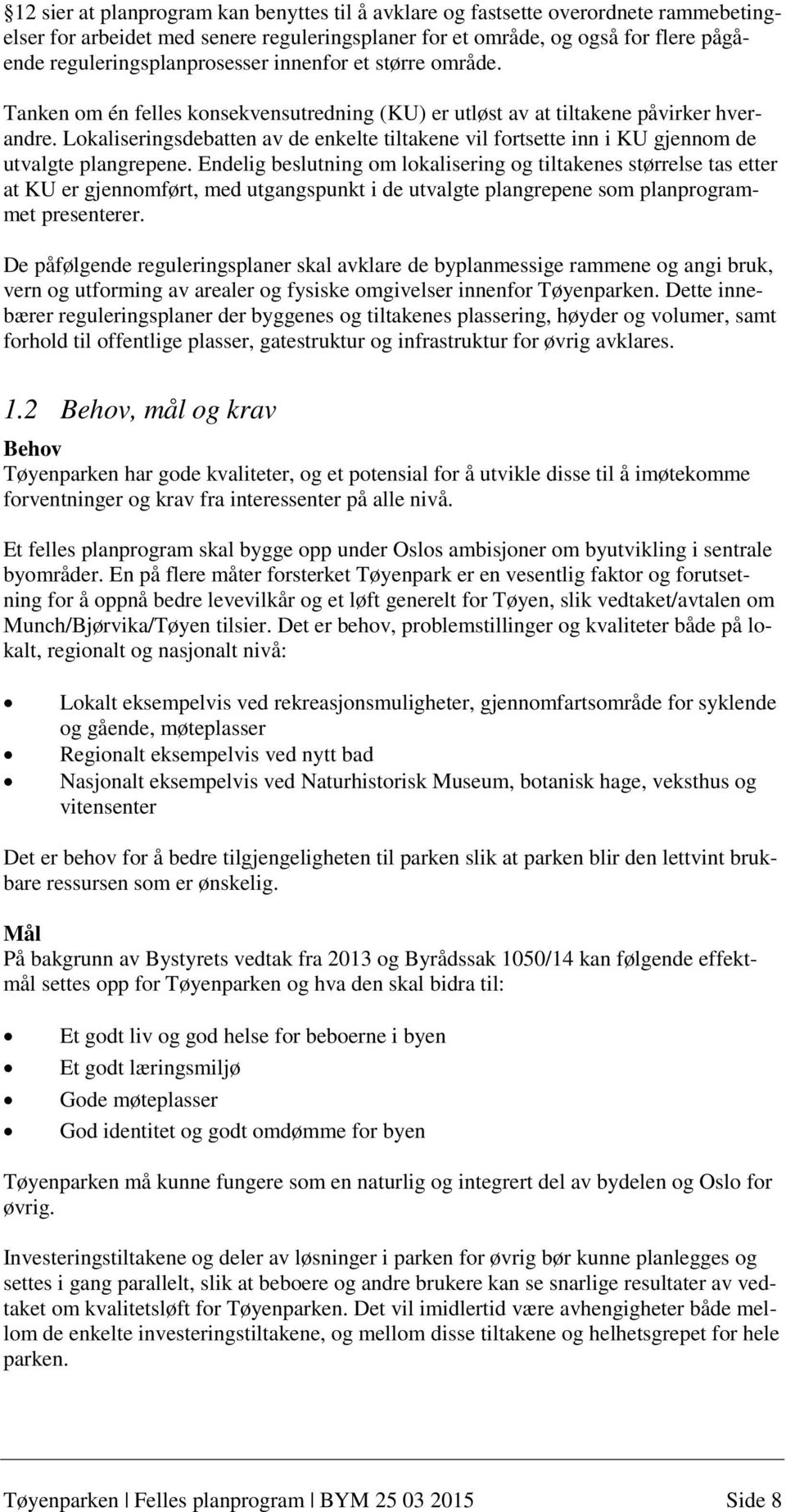 Lokaliseringsdebatten av de enkelte tiltakene vil fortsette inn i KU gjennom de utvalgte plangrepene.