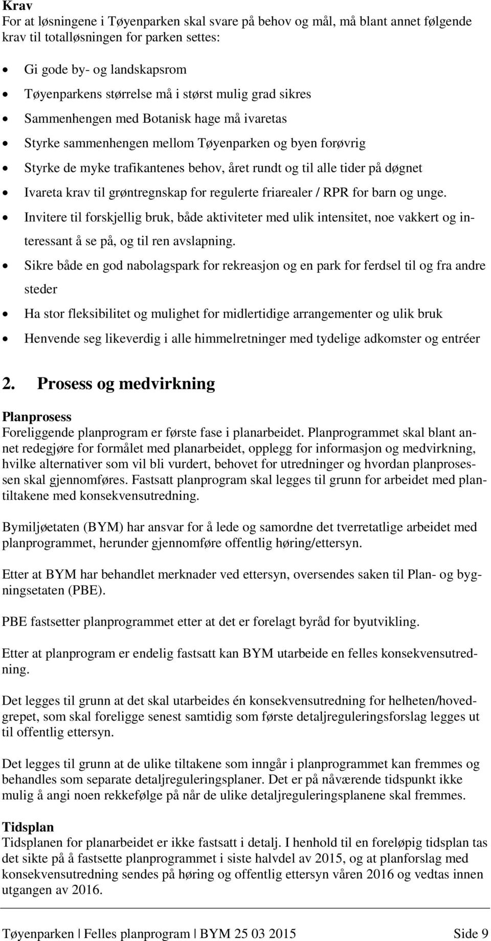 krav til grøntregnskap for regulerte friarealer / RPR for barn og unge. Invitere til forskjellig bruk, både aktiviteter med ulik intensitet, noe vakkert og interessant å se på, og til ren avslapning.