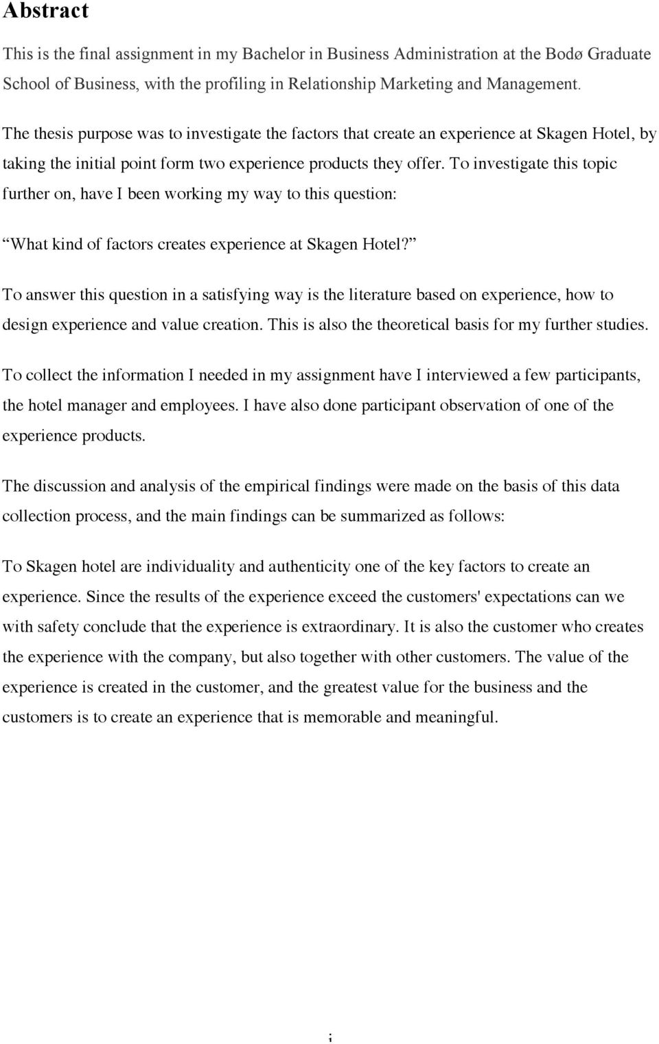 To investigate this topic further on, have I been working my way to this question: What kind of factors creates experience at Skagen Hotel?