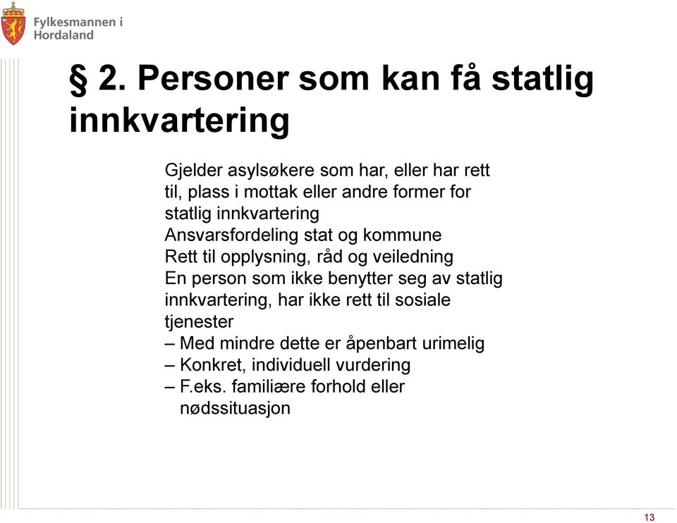 veiledning En person som ikke benytter seg av statlig innkvartering, har ikke rett til sosiale tjenester Med