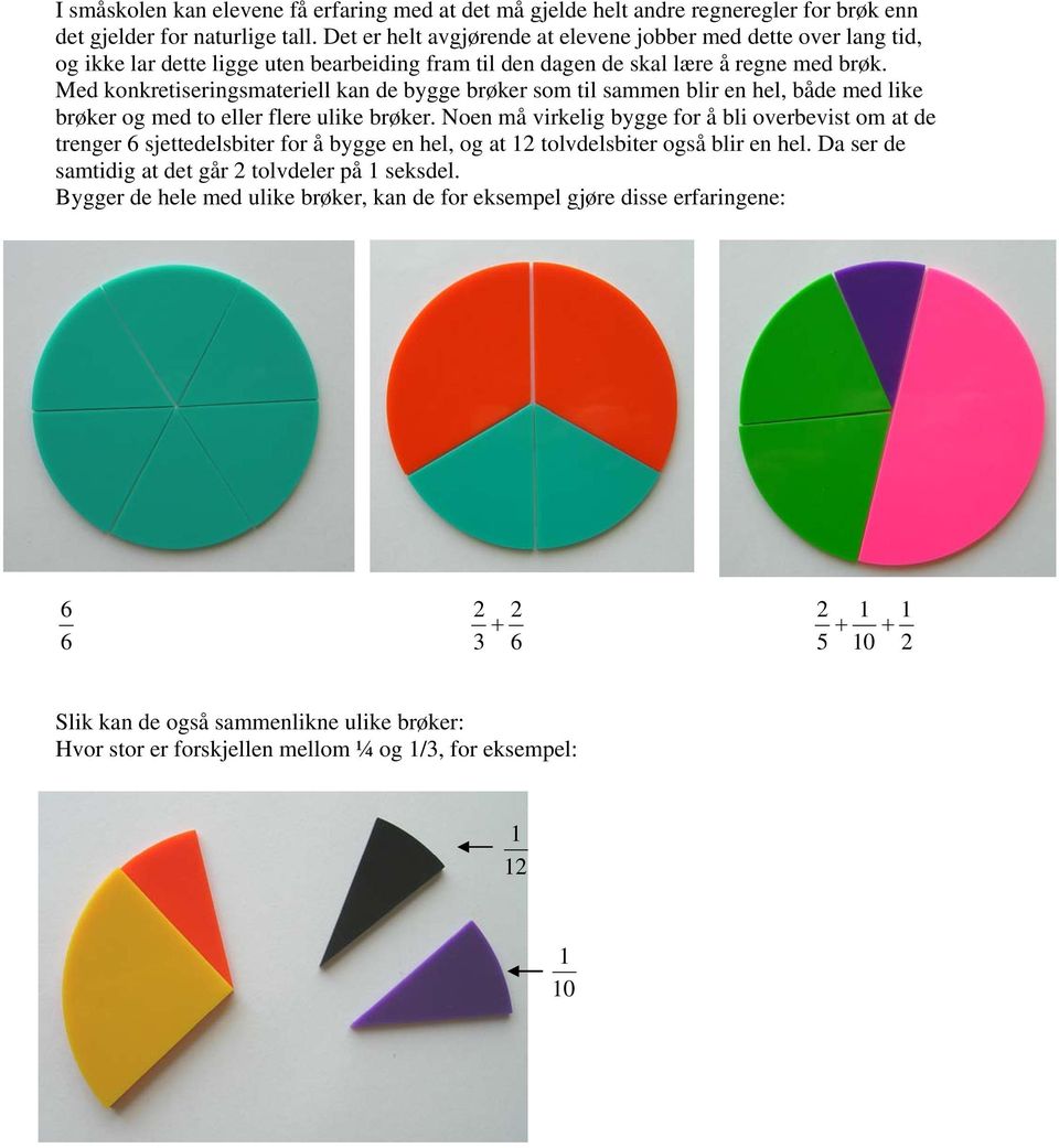 Med konkretiseringsmateriell kan de bygge brøker som til sammen blir en hel, både med like brøker og med to eller flere ulike brøker.