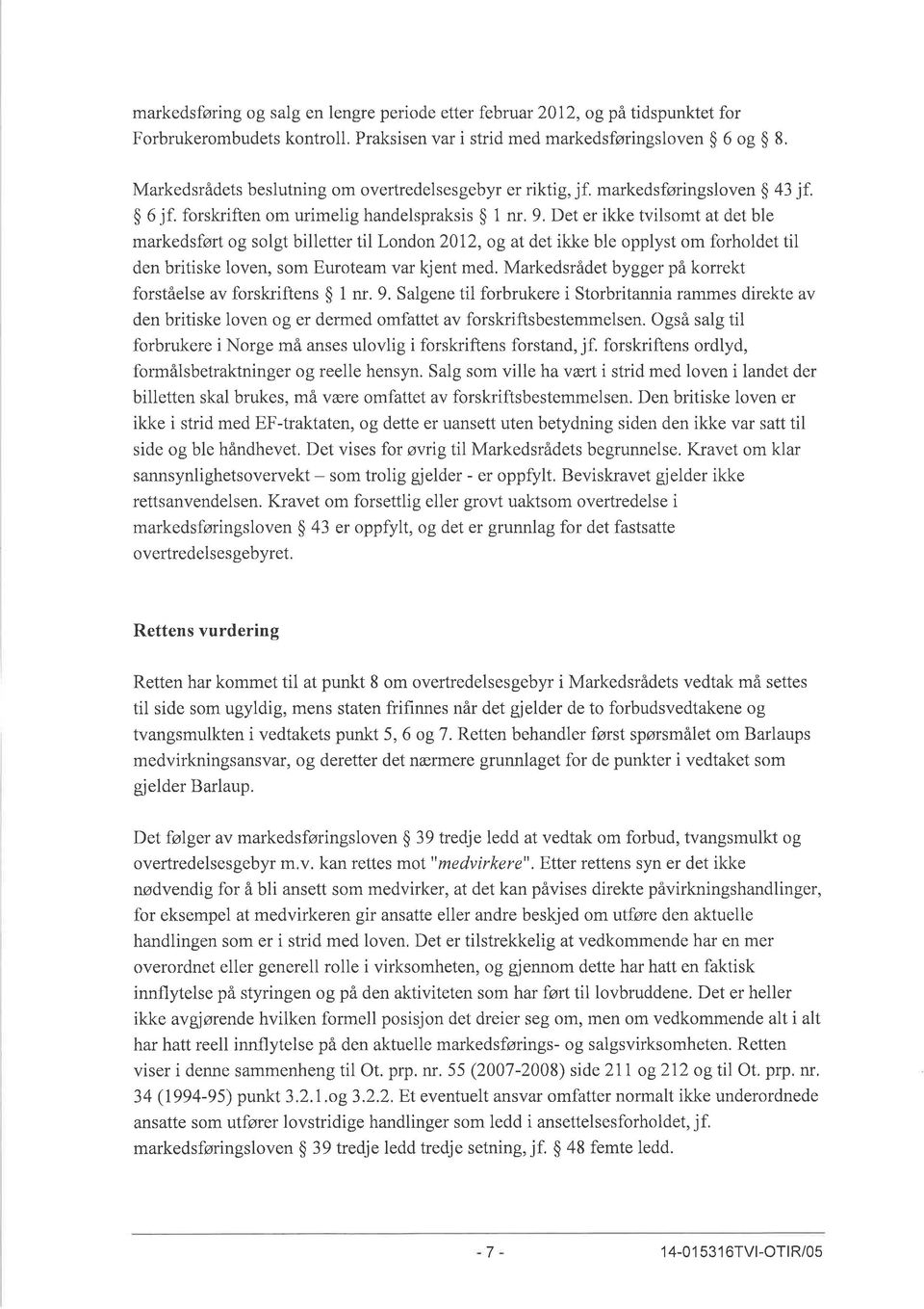 forskriften om urimelig handelspraksis $ 1 nr, 9, Det er ikke tvilsomt at det ble markedsført og solgt billetter til London 2012, og at det ikke ble opplyst om forholdet til den britiske loven, som