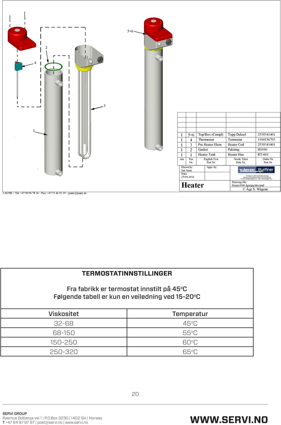 Heater Coil 2530341401 1 2 Gasket Pakning H1010 1 1 Heater Tank Heater Hus RT-001 Ant Pos Nr. Drawn by: Jan Aune Date: 25/09-2014 Heater English Text Part Nr.