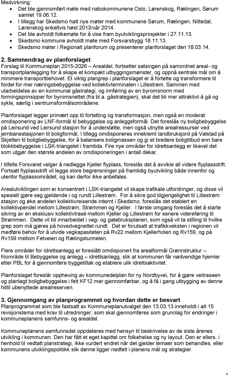 11.13. Skedsmo møter i Regionalt planforum og presenterer planforslaget den 18.03.14. 2.