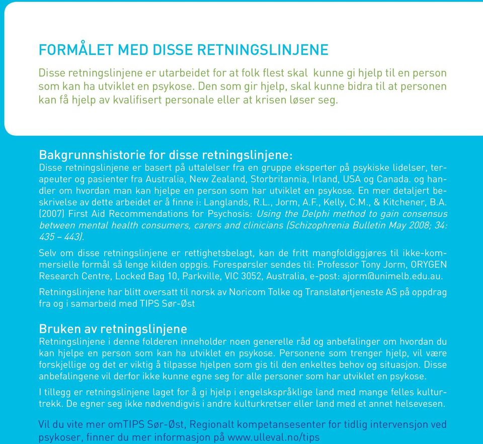 Bakgrunnshistorie for disse retningslinjene: Disse retningslinjene er basert på uttalelser fra en gruppe eksperter på psykiske lidelser, terapeuter og pasienter fra Australia, New Zealand,