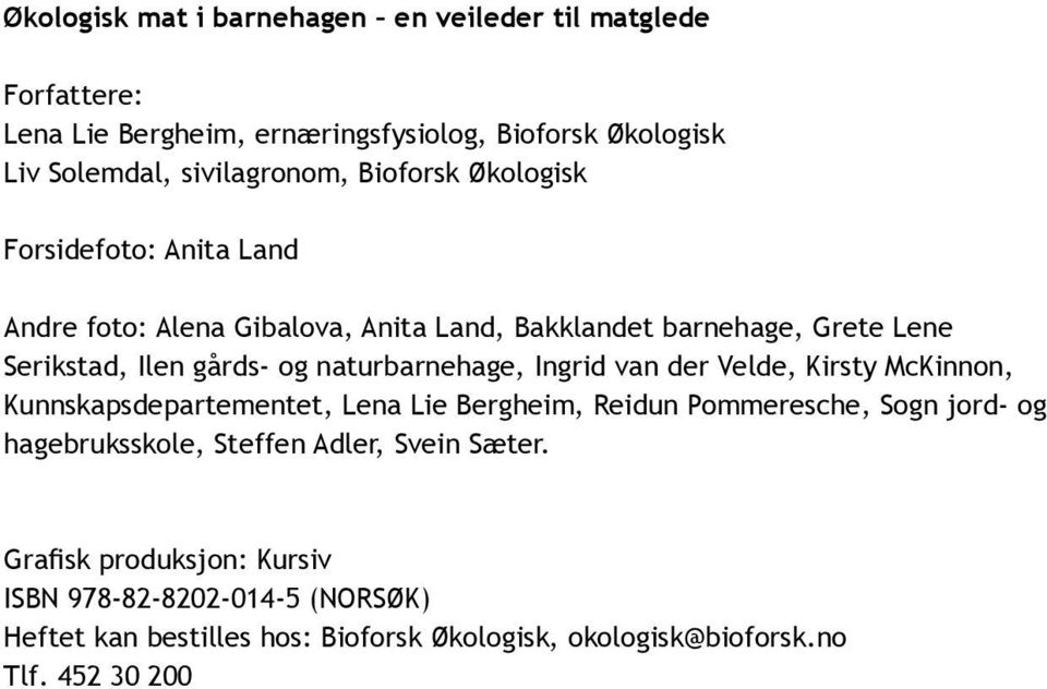 naturbarnehage, Ingrid van der Velde, Kirsty McKinnon, Kunnskapsdepartementet, Lena Lie Bergheim, Reidun Pommeresche, Sogn jord- og hagebruksskole,