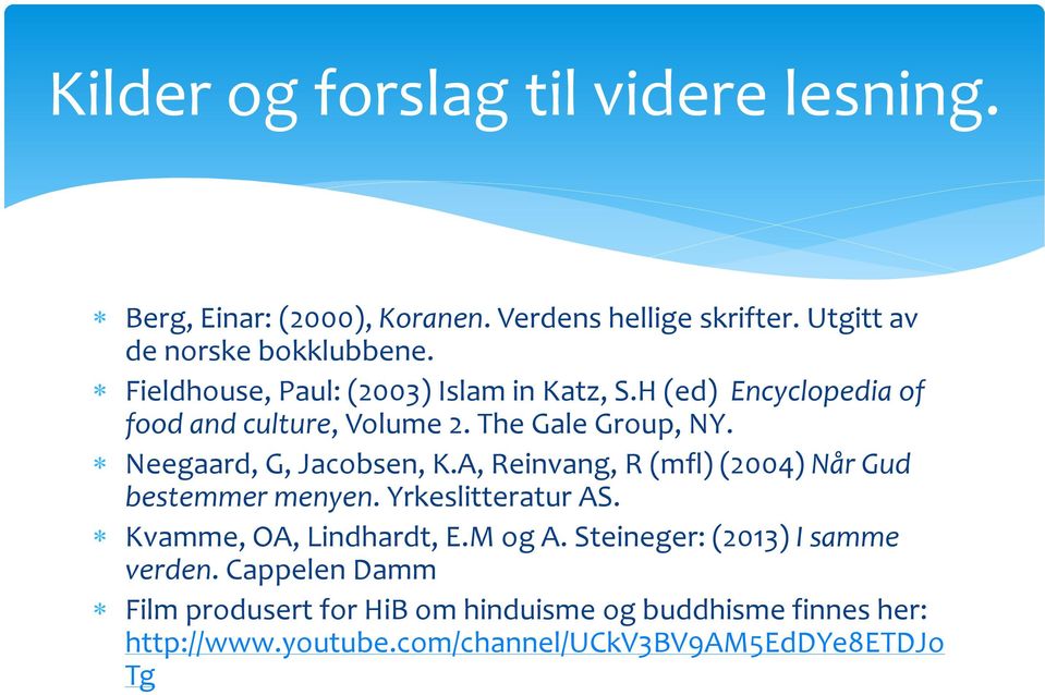 Neegaard, G, Jacobsen, K.A, Reinvang, R (mfl) (2004) Når Gud bestemmer menyen. Yrkeslitteratur AS. Kvamme, OA, Lindhardt, E.M og A.