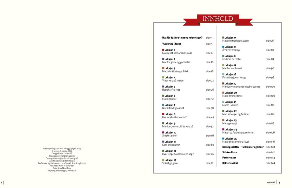Redaktør: Bjørn H. Simonsen Sats: Apex New Book Trykk og innbinding: 07 Media AS Hva får du lære i mat og helse-faget?