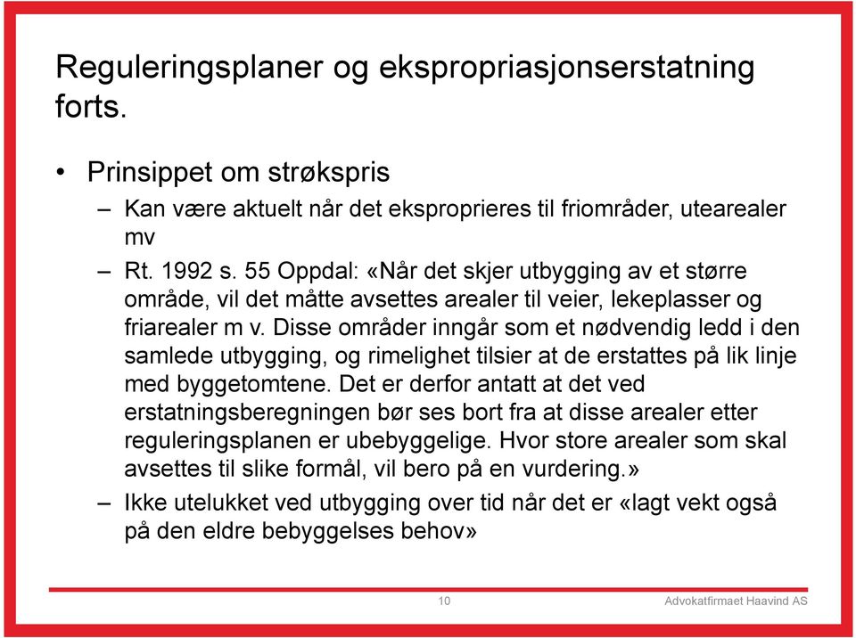 Disse områder inngår som et nødvendig ledd i den samlede utbygging, og rimelighet tilsier at de erstattes på lik linje med byggetomtene.