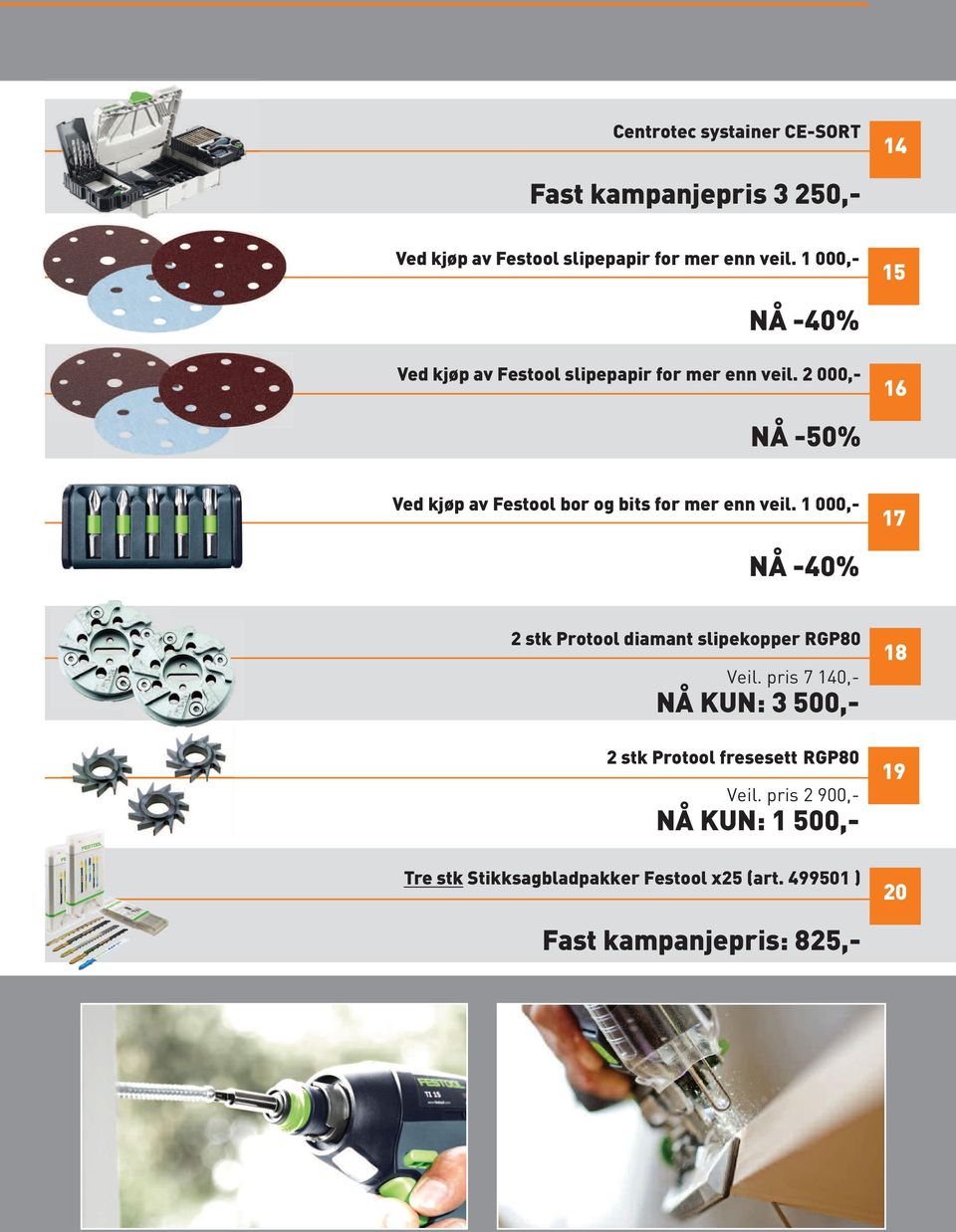 2 000,- 16 NÅ -50% Ved kjøp av Festool bor og bits for mer enn veil.