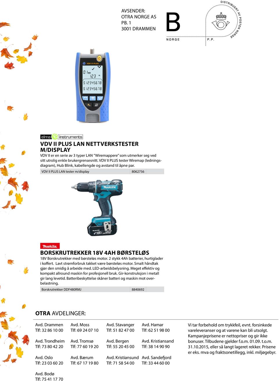 VDV II PLUS LAN tester m/display 8062756 BORSKRUTREKKER 18V 4AH BØRSTELØS 18V Borskrutrekker med børsteløs motor. 2 stykk 4Ah batterier, hurtiglader i koffert.