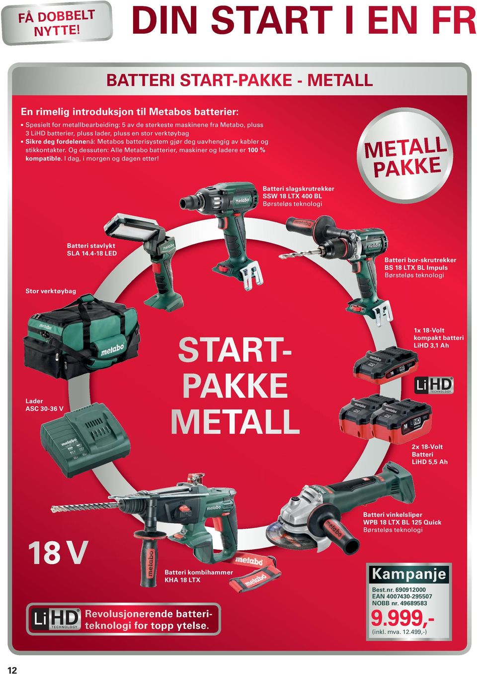 pluss e stor verktøybag Sikre deg fordeleeå: Metabos batterisystem gjør deg uavhegig av kabler og stikkotakter. Og dessute: Alle Metabo batterier, maskier og ladere er 100 % kompatible.