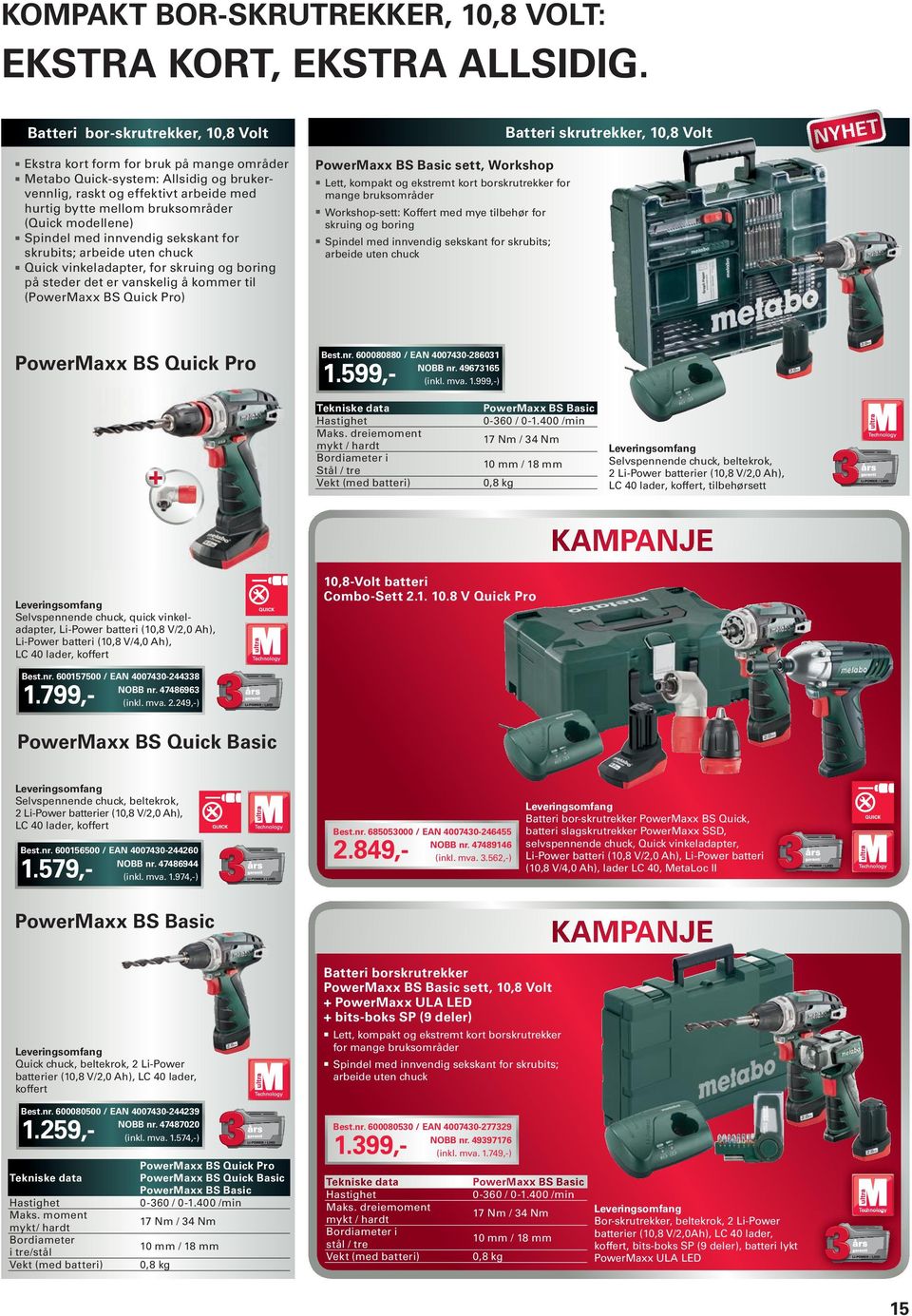 modellee) Spidel med ivedig sekskat for skrubits; arbeide ute chuck Quick vikeladapter, for skruig og borig på steder det er vaskelig å kommer til (PowerMaxx BS Quick Pro) PowerMaxx BS Basic sett,