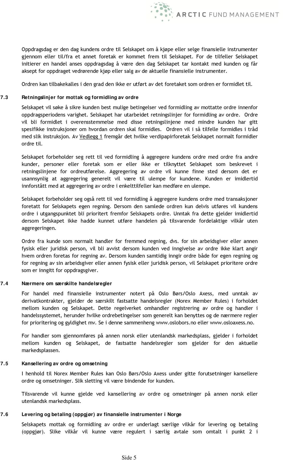 instrumenter. Ordren kan tilbakekalles i den grad den ikke er utført av det foretaket som ordren er formidlet til. 7.