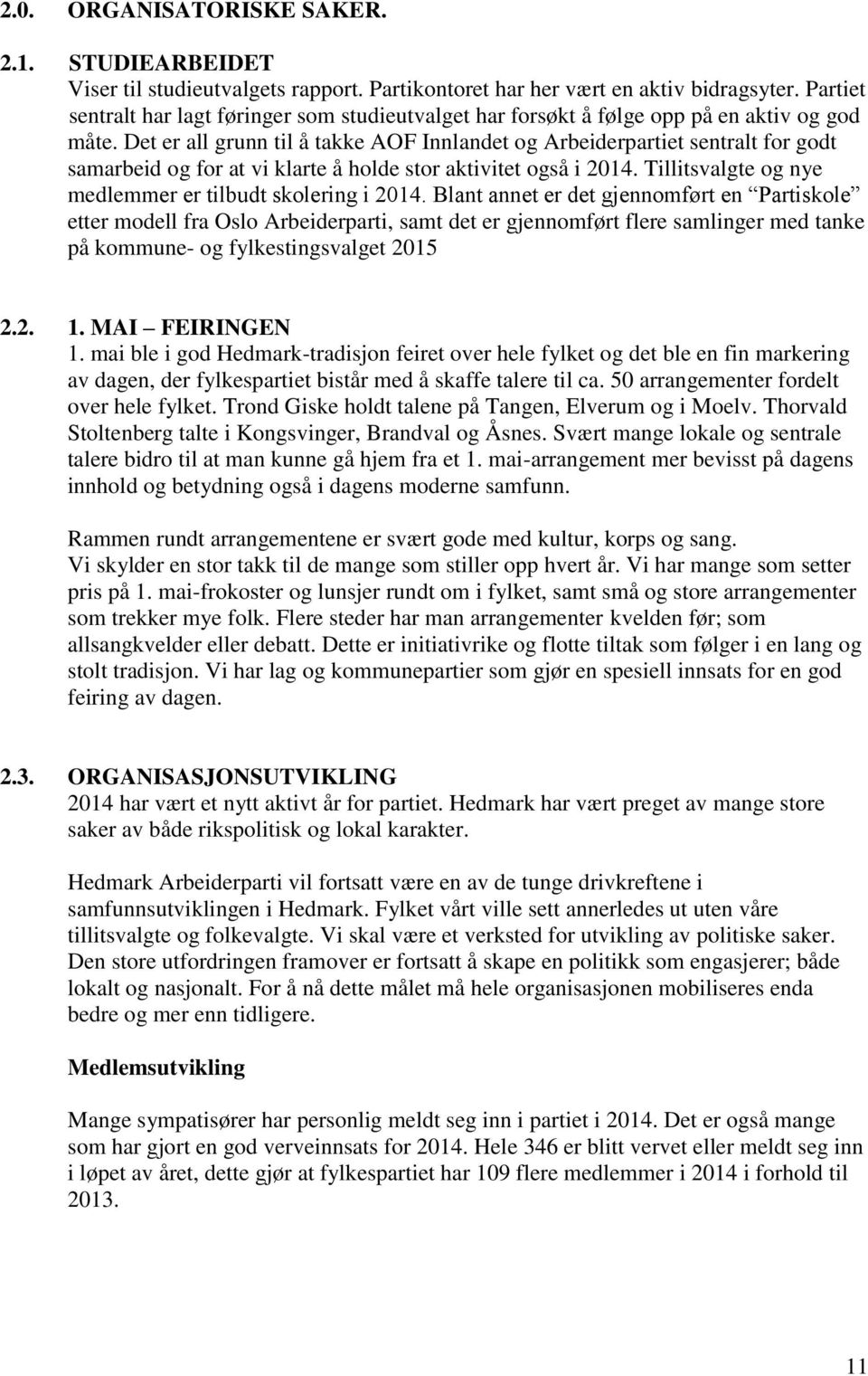 Det er all grunn til å takke AOF Innlandet og Arbeiderpartiet sentralt for godt samarbeid og for at vi klarte å holde stor aktivitet også i 2014.