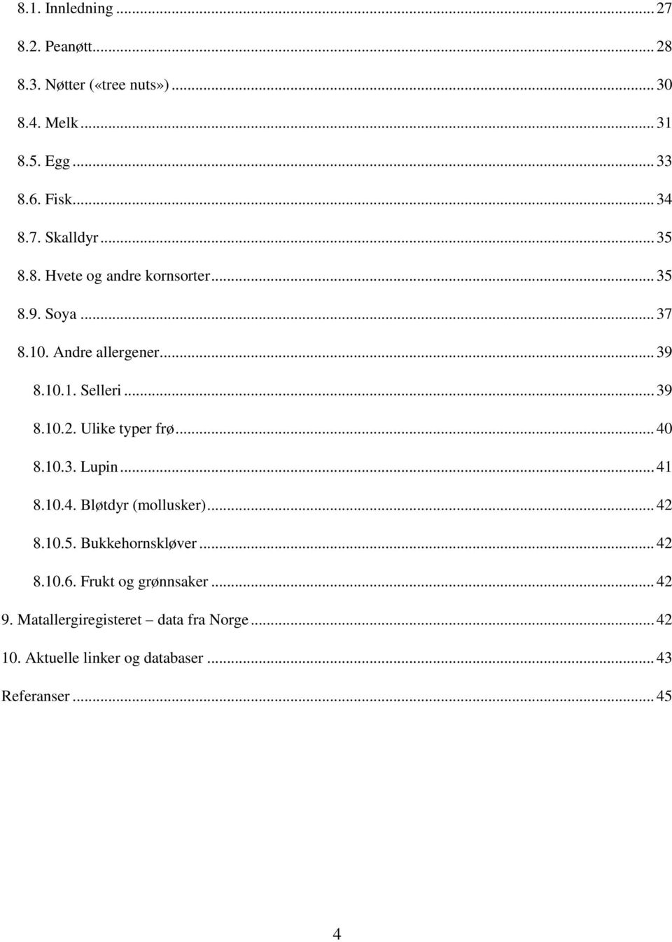 Ulike typer frø... 40 8.10.3. Lupin... 41 8.10.4. Bløtdyr (mollusker)... 42 8.10.5. Bukkehornskløver... 42 8.10.6.