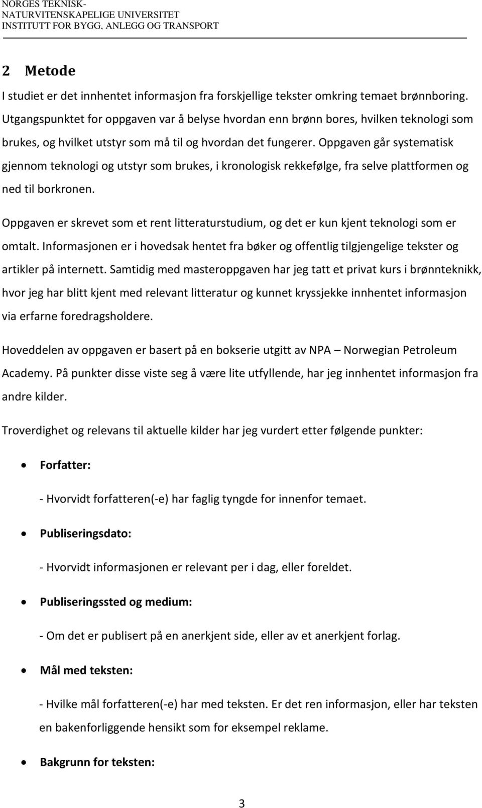 Oppgaven går systematisk gjennom teknologi og utstyr som brukes, i kronologisk rekkefølge, fra selve plattformen og ned til borkronen.