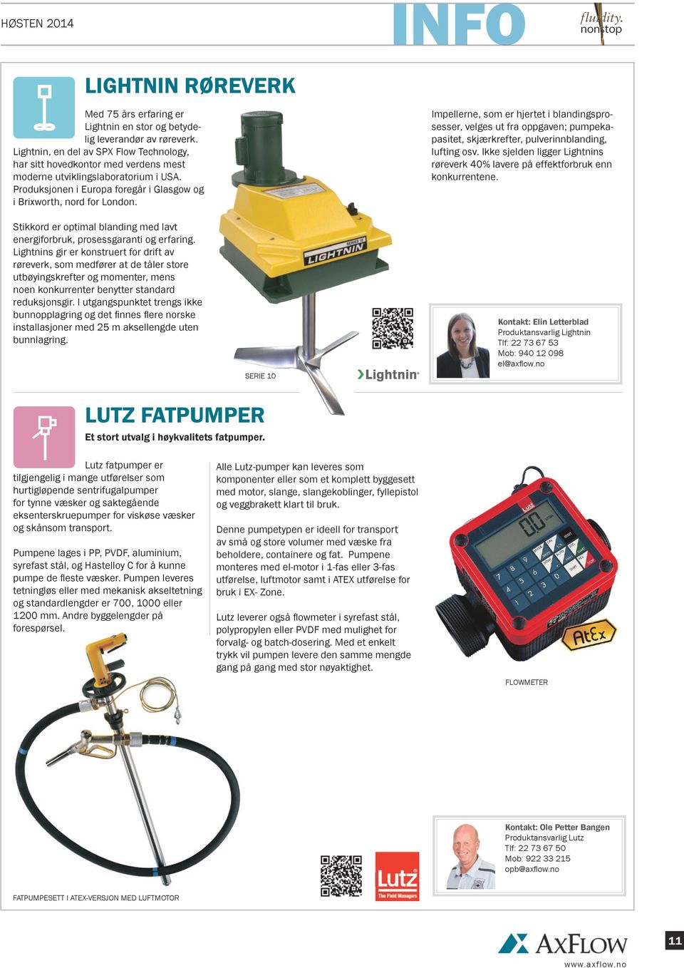 Stikkord er optimal blanding med lavt energiforbruk, prosessgaranti og erfaring.