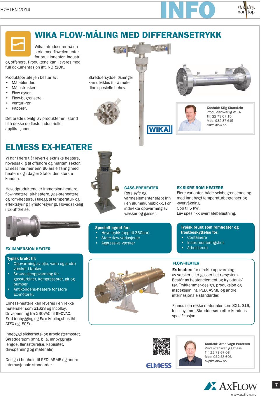 Skreddersydde løsninger kan utvikles for å møte dine spesielle behov. Kontakt: Stig Skarstein Produktansvarlig WIKA Tlf: 22 73 67 15 Mob: 982 87 615 ss@axflow.