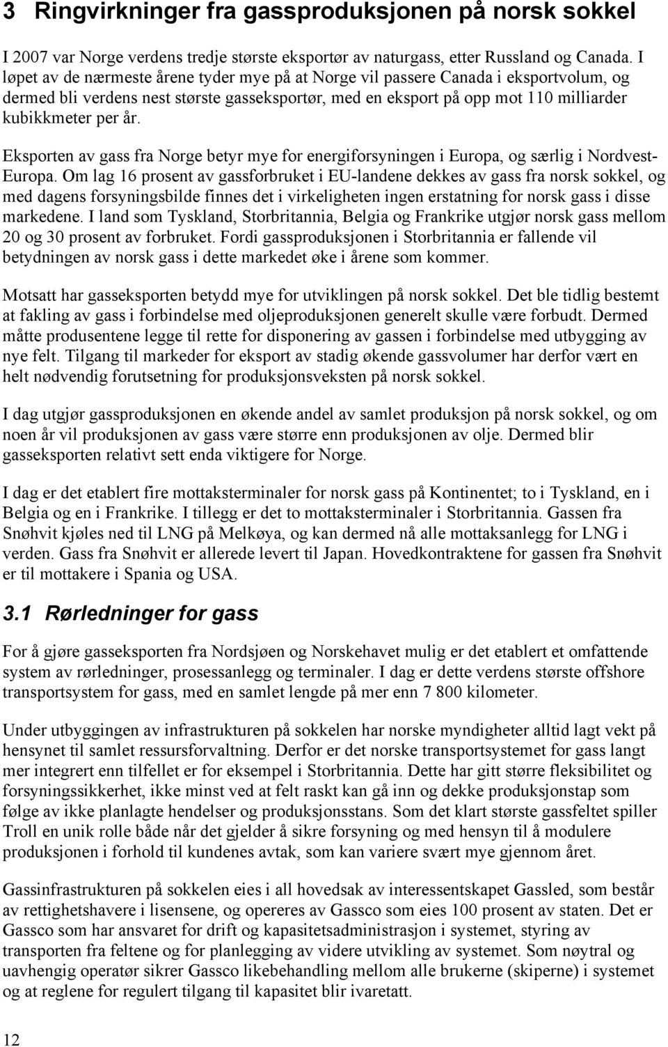 Eksporten av gass fra Norge betyr mye for energiforsyningen i Europa, og særlig i Nordvest- Europa.