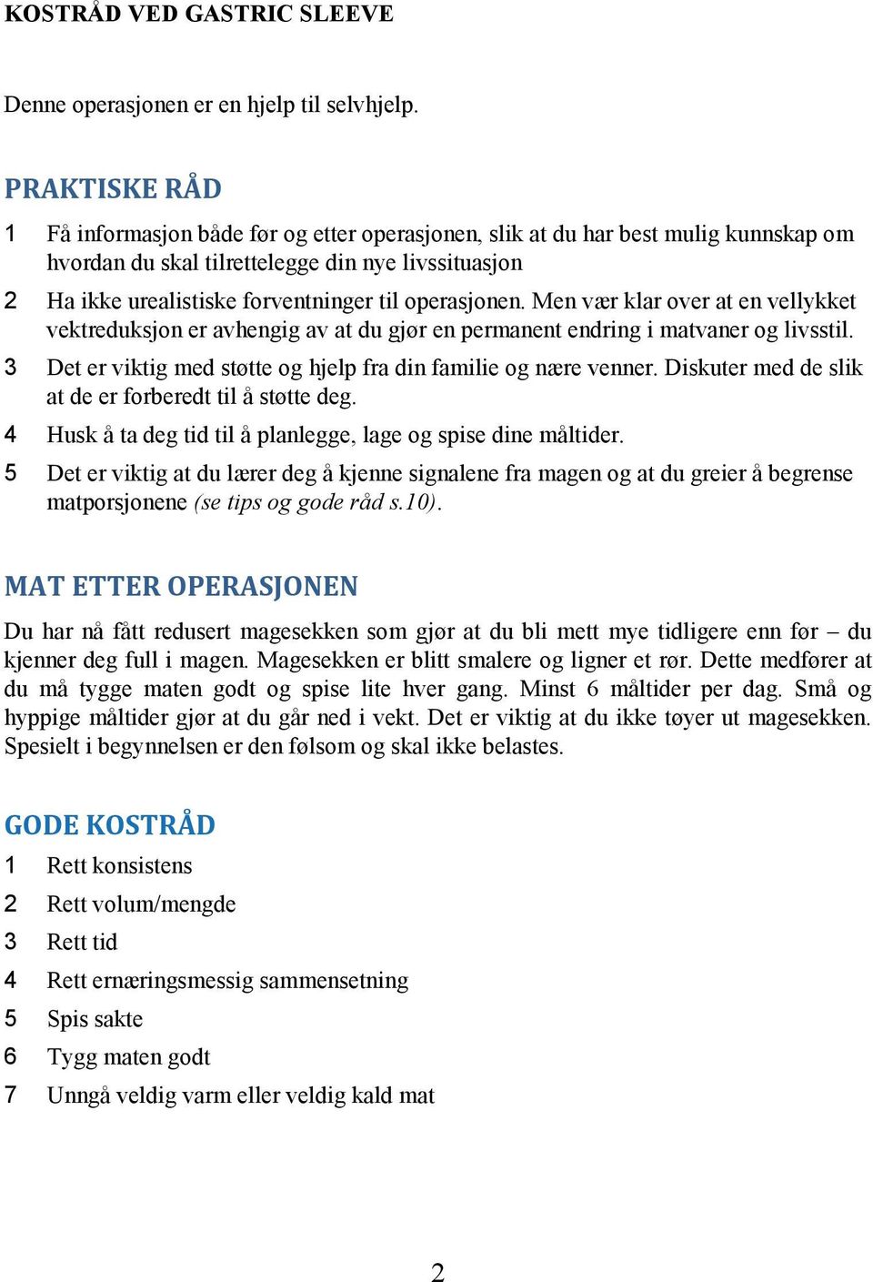 operasjonen. Men vær klar over at en vellykket vektreduksjon er avhengig av at du gjør en permanent endring i matvaner og livsstil. 3 Det er viktig med støtte og hjelp fra din familie og nære venner.