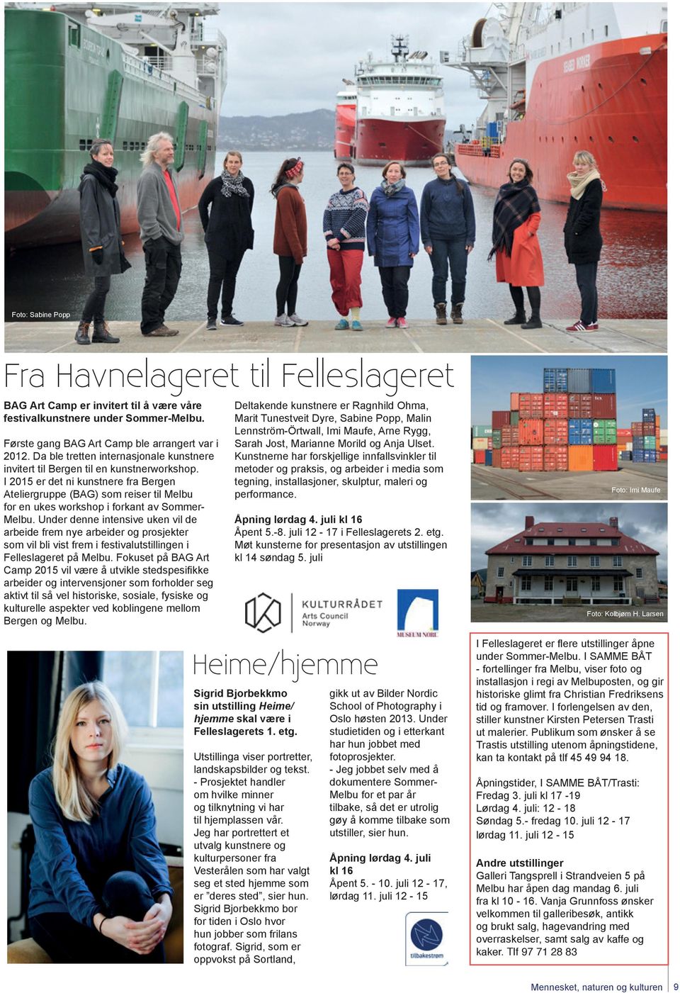 I 2015 er det ni kunstnere fra Bergen Ateliergruppe (BAG) som reiser til Melbu for en ukes workshop i forkant av Sommer- Melbu.