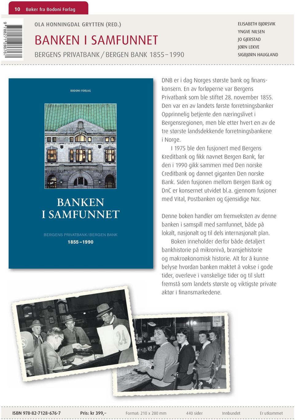 PrivatBank / Bergen Bank 1855 1990 DNB er i dag Norges største bank og finanskonsern. En av forløperne var Bergens Privatbank som ble stiftet 28. november 1855.