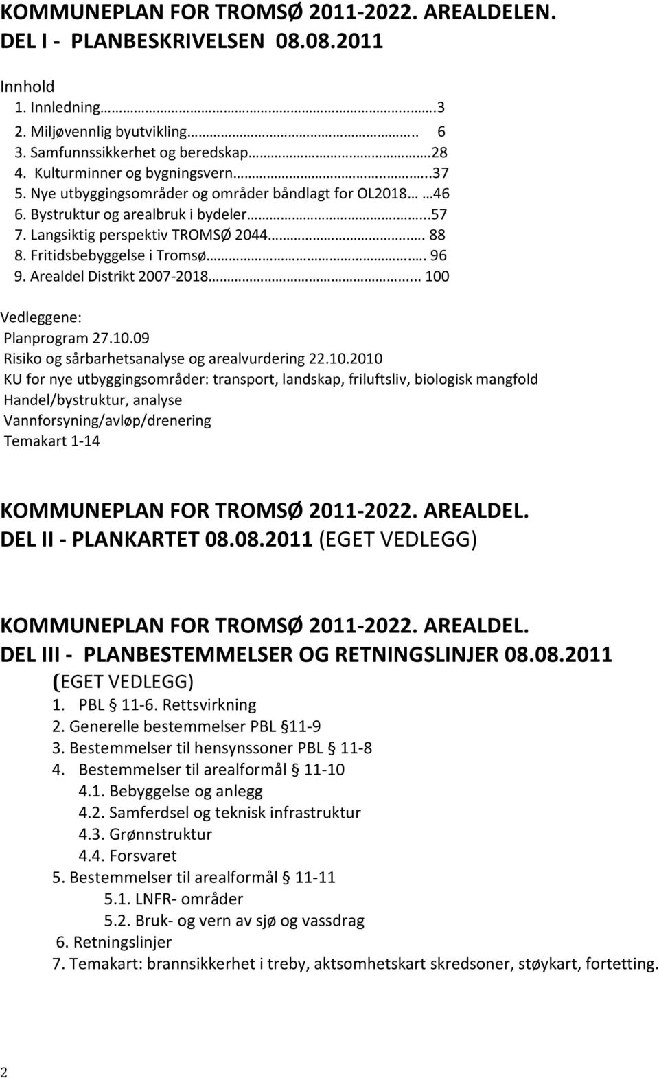 Fritidsbebyggelse i Tromsø.. 96 9. Arealdel Distrikt 2007-2018... 100