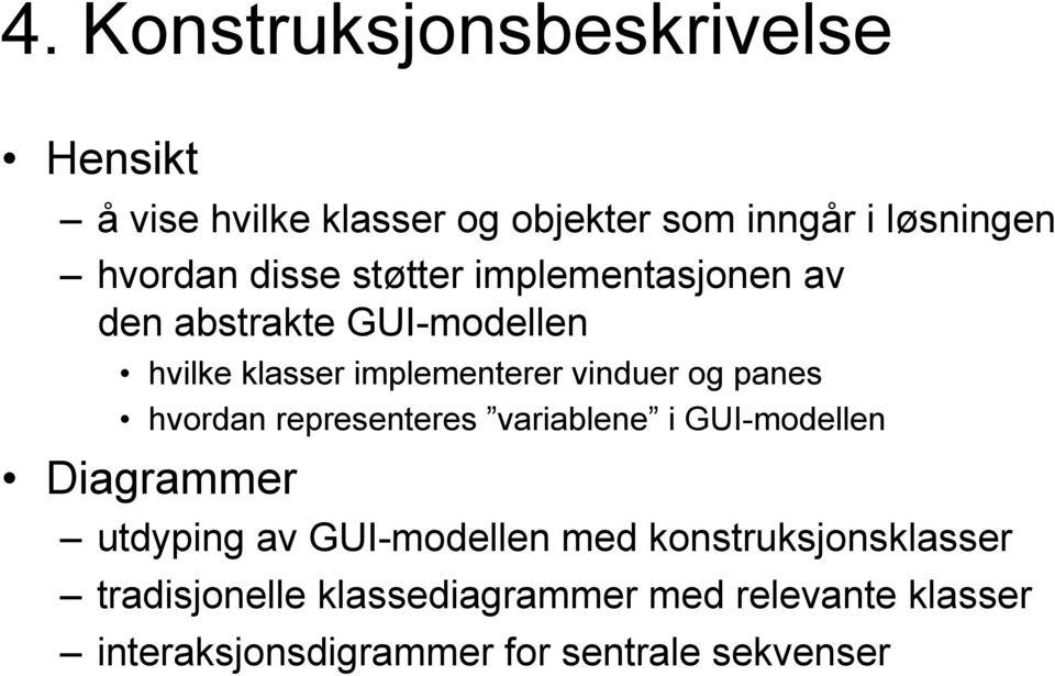 panes hvordan representeres variablene i GUI-modellen Diagrammer utdyping av GUI-modellen med