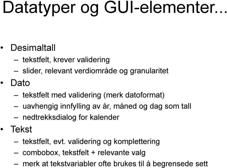 tekstfelt med validering (merk datoformat) uavhengig innfylling av år, måned og dag som tall