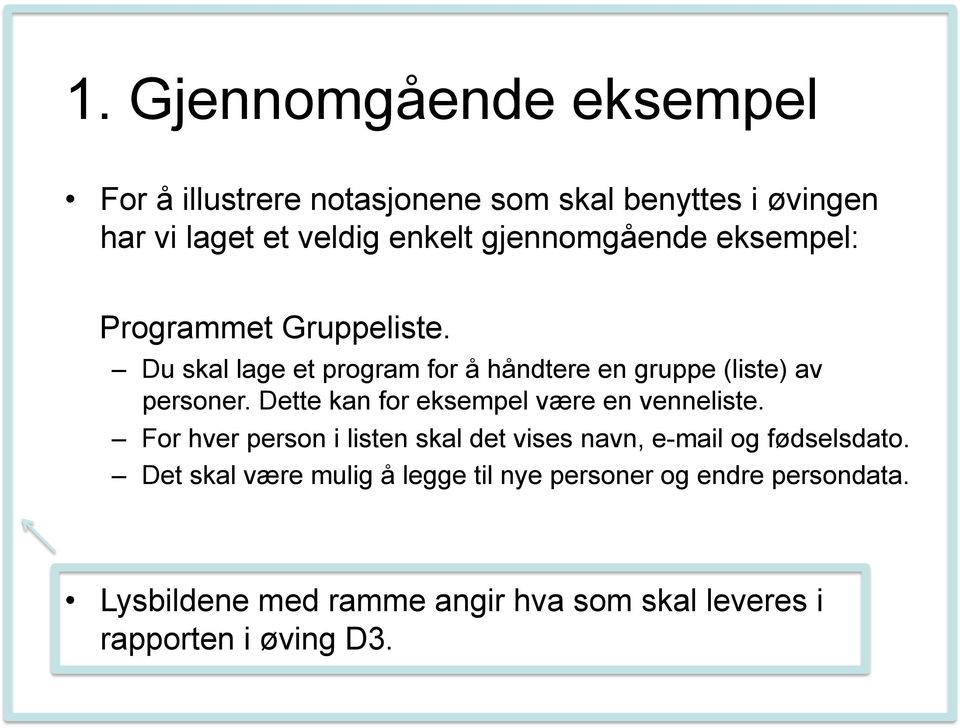 Dette kan for eksempel være en venneliste. For hver person i listen skal det vises navn, e-mail og fødselsdato.