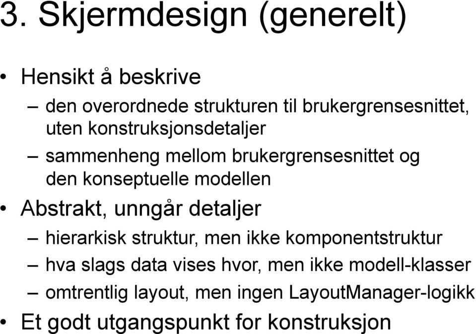 Abstrakt, unngår detaljer hierarkisk struktur, men ikke komponentstruktur hva slags data vises hvor,