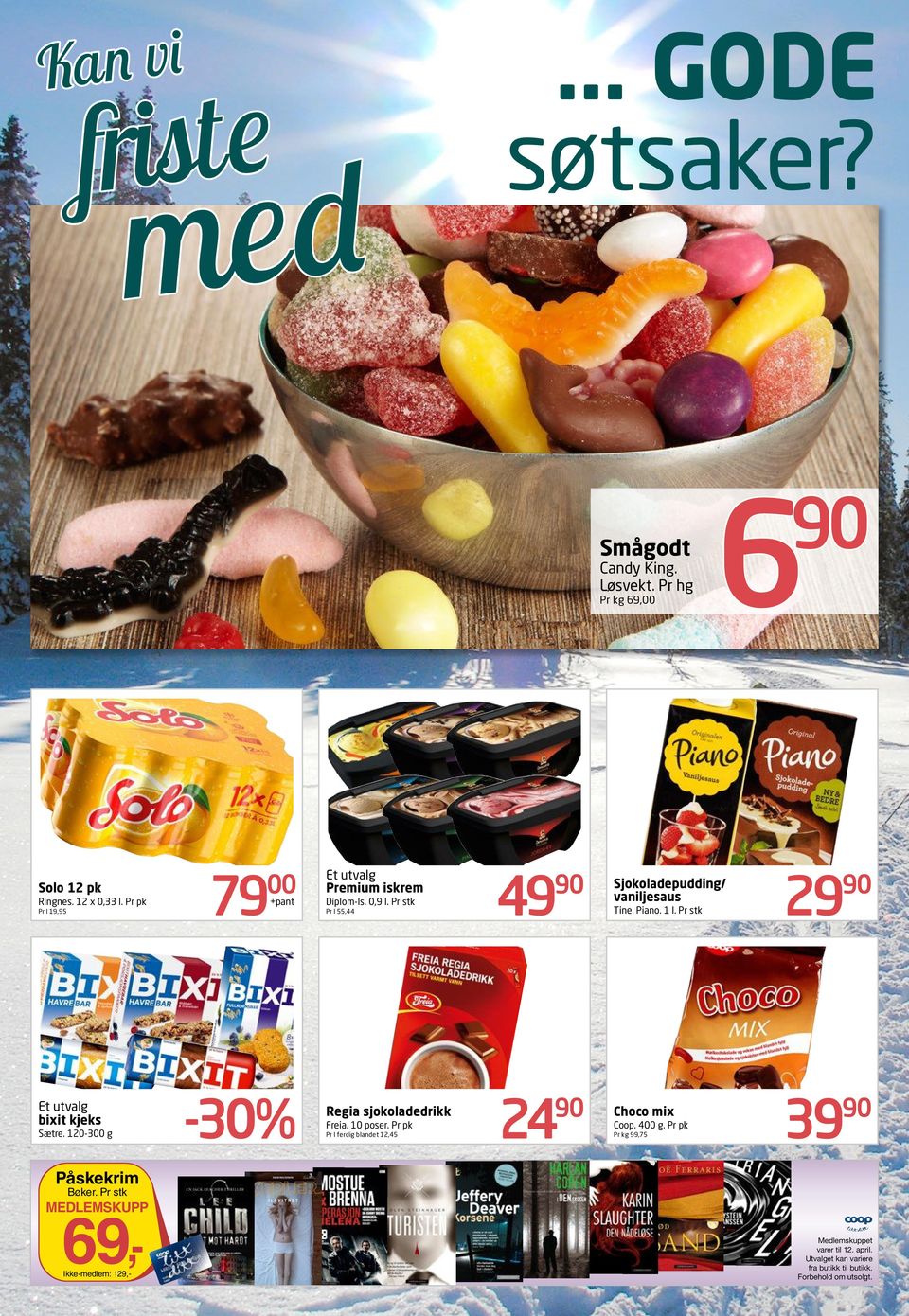 10 posr. Pr pk Pr l frdig blandt 12,45 49 24 6 Sjokoladpudding/ vaniljsaus Tin. Piano. 1 l. Pr stk Choco mix Coop. 400 g.