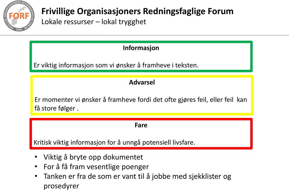 store følger. Fare Kritisk viktig informasjon for å unngå potensiell livsfare.