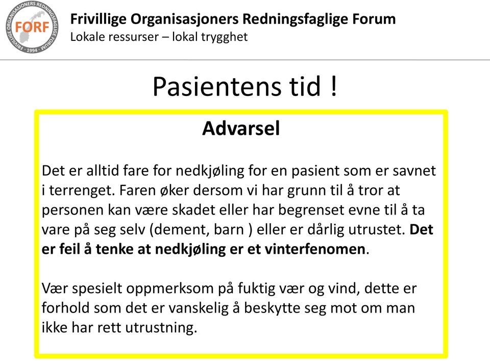 seg selv (dement, barn ) eller er dårlig utrustet. Det er feil å tenke at nedkjøling er et vinterfenomen.