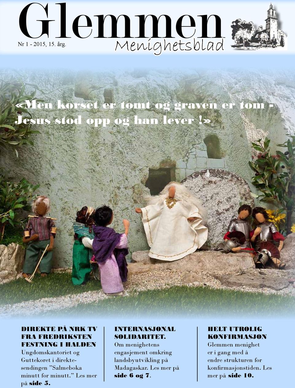 minutt. Les mer på side 5. INTERNASJONAL SOLIDARITET. Om menighetens engasjement omkring landsbyutvikling på Madagaskar.