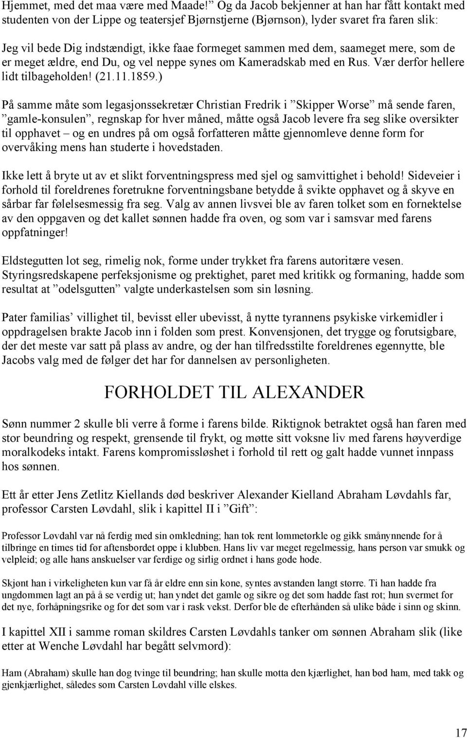 med dem, saameget mere, som de er meget ældre, end Du, og vel neppe synes om Kameradskab med en Rus. Vær derfor hellere lidt tilbageholden! (21.11.1859.