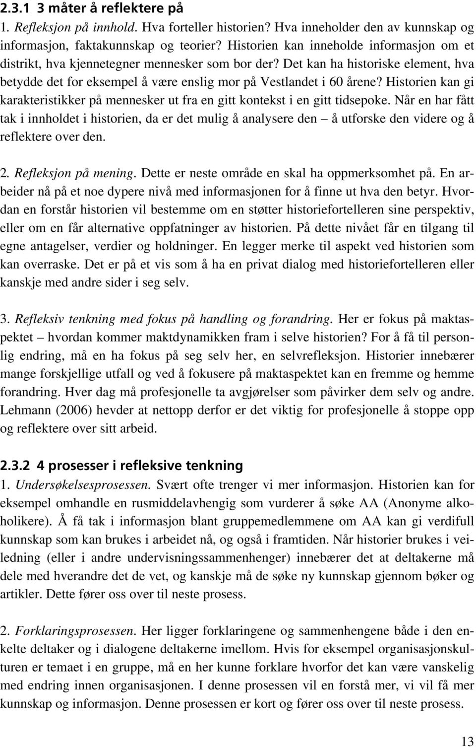 Historien kan gi karakteristikker på mennesker ut fra en gitt kontekst i en gitt tidsepoke.