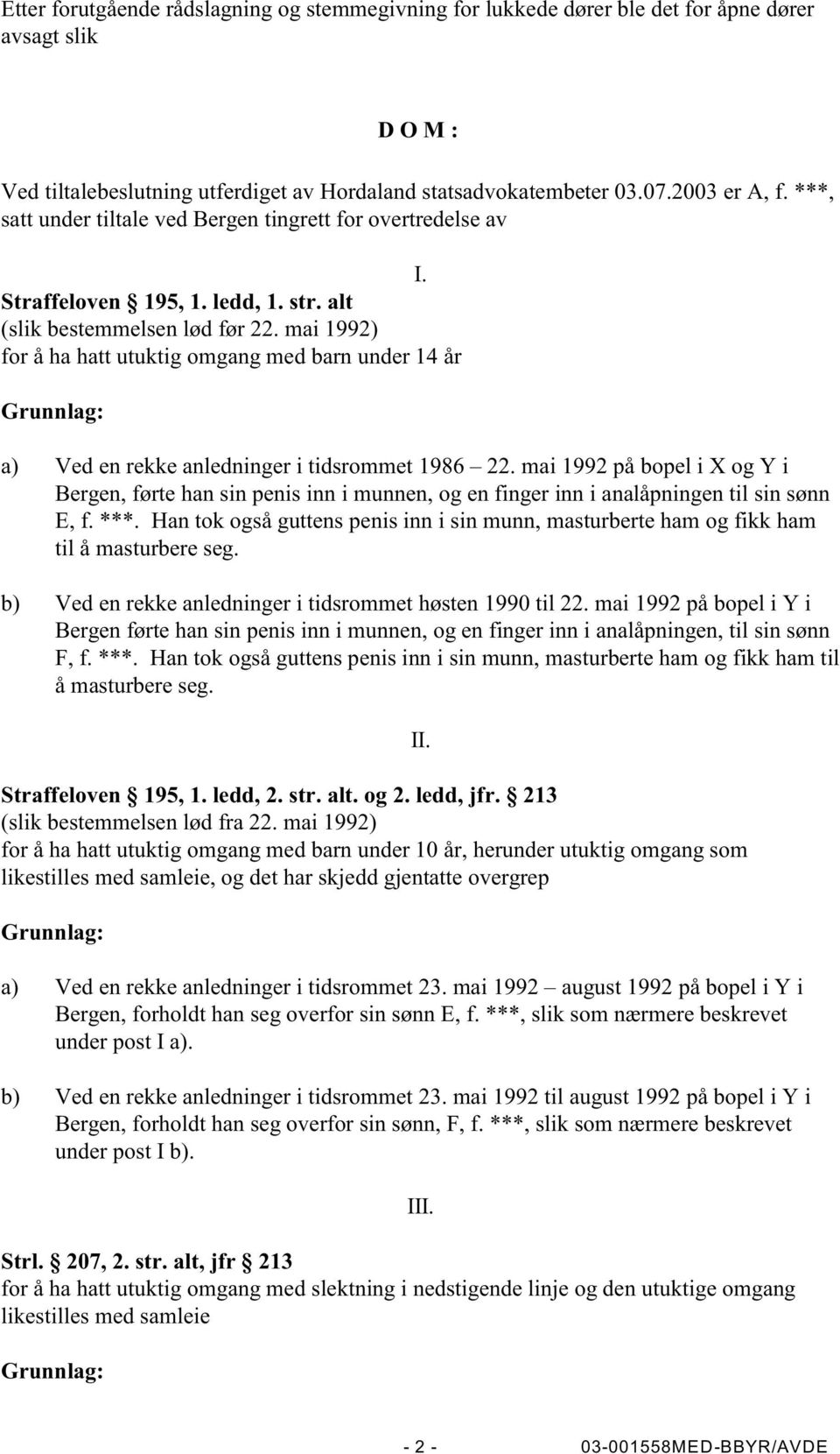 mai 1992) for å ha hatt utuktig omgang med barn under 14 år Grunnlag: a) Ved en rekke anledninger i tidsrommet 1986 22.